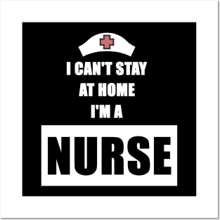 I Can't Stay At Home I'm a Nurse Gift Posters and Art